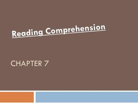 CHAPTER 7 Reading Comprehension. What is reading comprehension?  A complex process often summarized as the “essence of reading.”  Reading comprehension.