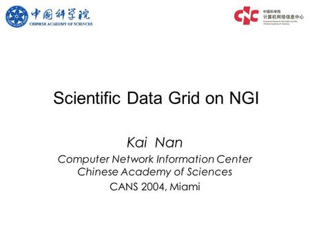 Scientific Data Grid on NGI Kai Nan Computer Network Information Center Chinese Academy of Sciences CANS 2004, Miami.