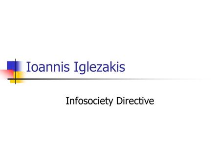 Ioannis Iglezakis Infosociety Directive. Objectives of the Directive on the harmonisation of certain aspects of copyright and related rights in the information.