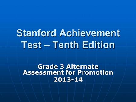 Stanford Achievement Test – Tenth Edition Grade 3 Alternate Assessment for Promotion 2013-14.