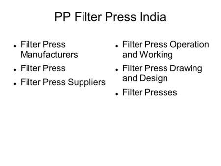 PP Filter Press India Filter Press Manufacturers Filter Press Filter Press Suppliers Filter Press Operation and Working Filter Press Drawing and Design.