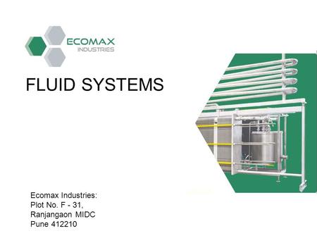 FLUID SYSTEMS Ecomax Industries: Plot No. F - 31, Ranjangaon MIDC