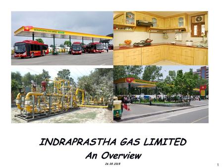 1 1 INDRAPRASTHA GAS LIMITED An Overview 26.08.2015.