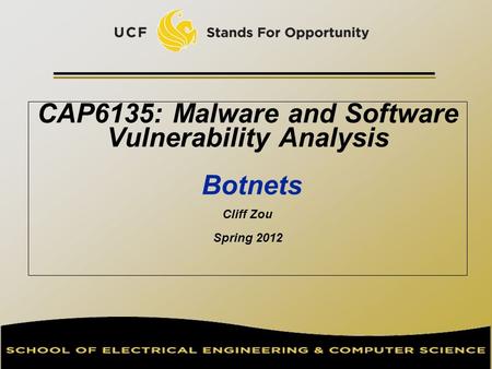 CAP6135: Malware and Software Vulnerability Analysis Botnets Cliff Zou Spring 2012.