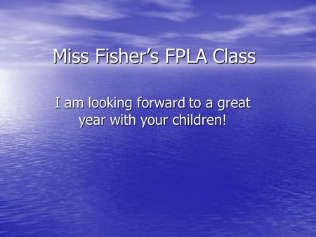 Miss Fisher’s FPLA Class I am looking forward to a great year with your children!