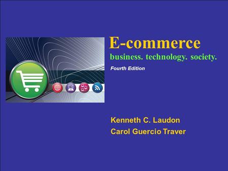 Copyright © 2007 Pearson Education, Inc. Slide 3-1 E-commerce Kenneth C. Laudon Carol Guercio Traver business. technology. society. Fourth Edition.