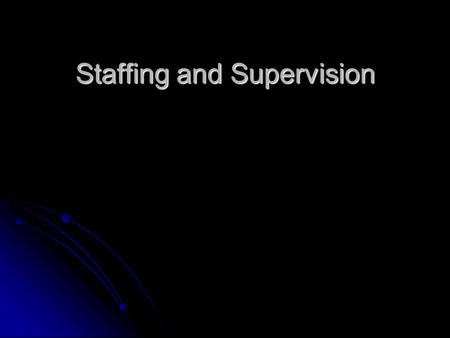 Staffing and Supervision “Leadership occurs any time one attempts to influence the behavior of an individual or group regardless of the reason…Management.