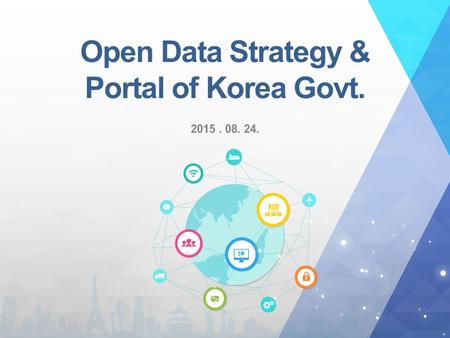 Open Data Strategy & Portal of Korea Govt.. Open Data Strategy of Korea Govt. 01. Open Data Strategy of Korea Govt.
