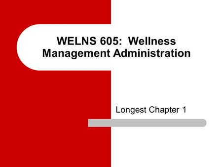 WELNS 605: Wellness Management Administration Longest Chapter 1.
