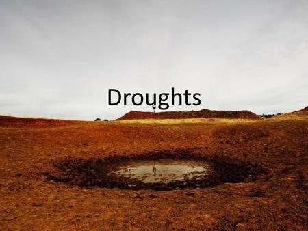 Droughts. What Is A Drought? An extended period of months or years when a region notes a deficiency in its water supply. Occurs when a region receives.