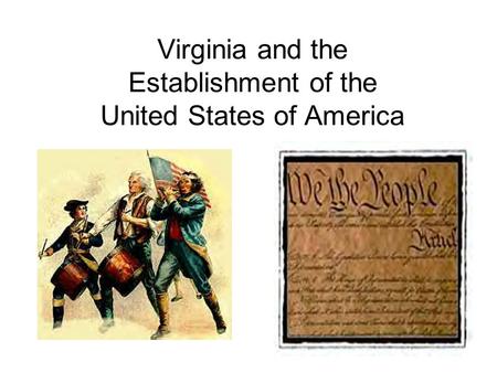 Virginia and the Establishment of the United States of America.