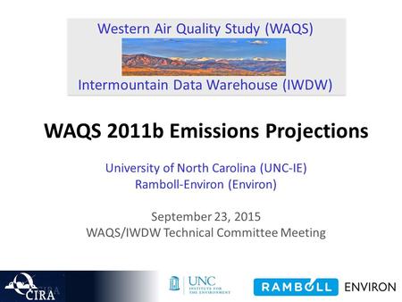 Western Air Quality Study (WAQS) Intermountain Data Warehouse (IWDW) WAQS 2011b Emissions Projections University of North Carolina (UNC-IE) Ramboll-Environ.