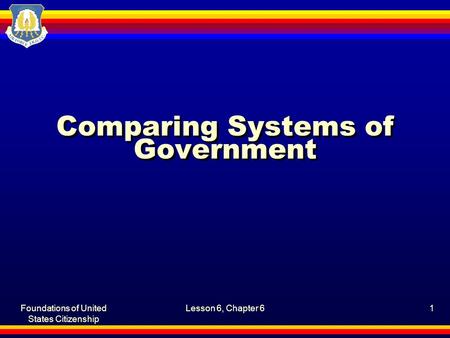 Foundations of United States Citizenship Lesson 6, Chapter 61 Comparing Systems of Government.