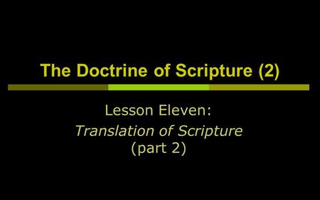 The Doctrine of Scripture (2) Lesson Eleven: Translation of Scripture (part 2)