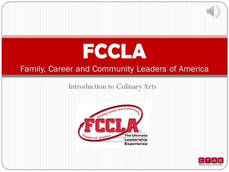 Introduction to Culinary Arts FCCLA Family, Career and Community Leaders of America.