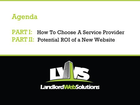 Agenda PART I: How To Choose A Service Provider PART II: Potential ROI of a New Website.