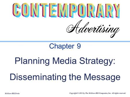 McGraw-Hill/Irwin Copyright © 2011 by The McGraw-Hill Companies, Inc. All rights reserved. Chapter 9 Planning Media Strategy: Disseminating the Message.