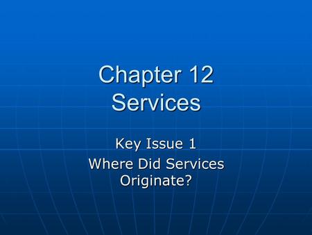 Key Issue 1 Where Did Services Originate?