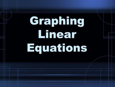Graphing Linear Equations. Linear Equation An equation for which the graph is a line.