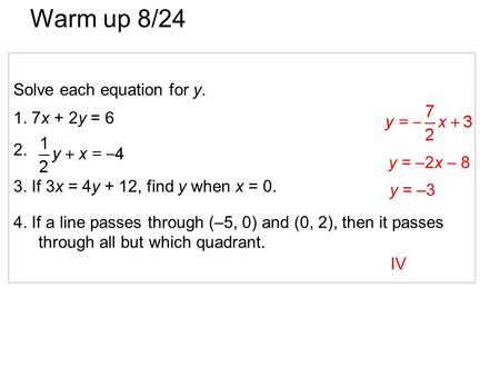 Warm up 8/24 Solve each equation for y. 1. 7x + 2y = 6 2.