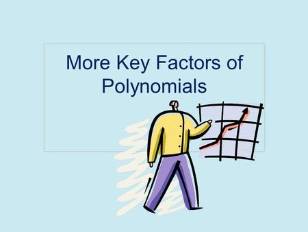 More Key Factors of Polynomials. Recall: From Lesson 4 Standard form (left to right) Factored form The FTA (Fundamental Theorem of Algebra) states that.