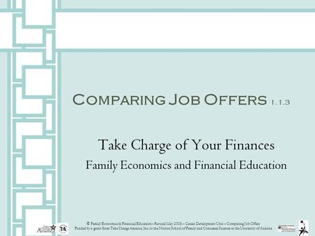 © Family Economics & Financial Education – Revised May 2008 – Career Development Unit – Comparing Job Offers Funded by a grant from Take Charge America,