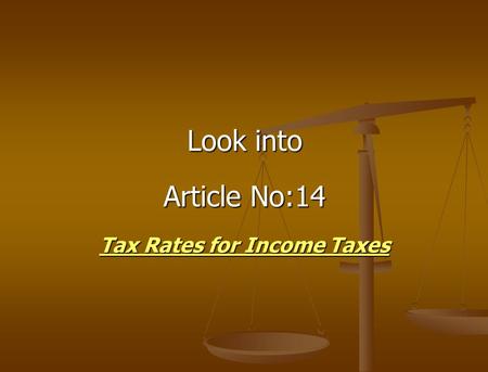 Look into Article No:14 Tax Rates for Income Taxes.