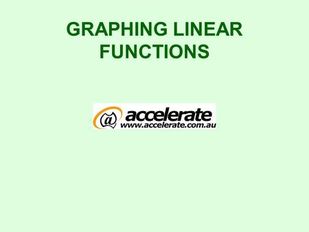 GRAPHING LINEAR FUNCTIONS Graphing Straight Lines This presentation looks at two methods for graphing a line. 1.By finding and plotting points 2.Using.