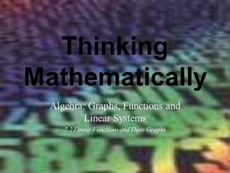 Thinking Mathematically Algebra: Graphs, Functions and Linear Systems 7.2 Linear Functions and Their Graphs.
