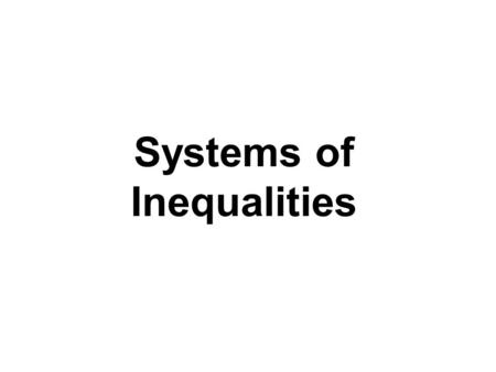Systems of Inequalities. Graphing a Linear Inequality in Two Variables 1.Replace the inequality symbol with an equal sign and graph the corresponding.