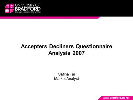 Accepters Decliners Questionnaire Analysis 2007 Safina Tai Market Analyst.