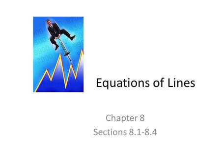 Equations of Lines Chapter 8 Sections 8.1-8.4.