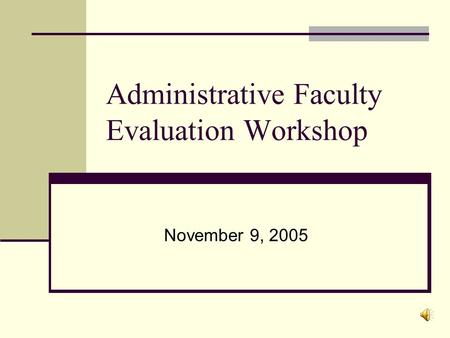 Administrative Faculty Evaluation Workshop November 9, 2005.