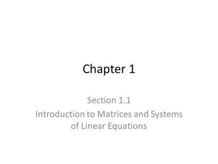 Chapter 1 Section 1.1 Introduction to Matrices and Systems of Linear Equations.