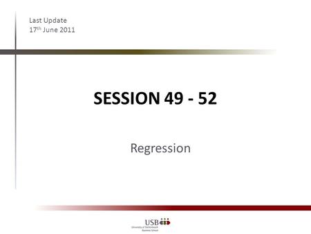 SESSION 49 - 52 Last Update 17 th June 2011 Regression.