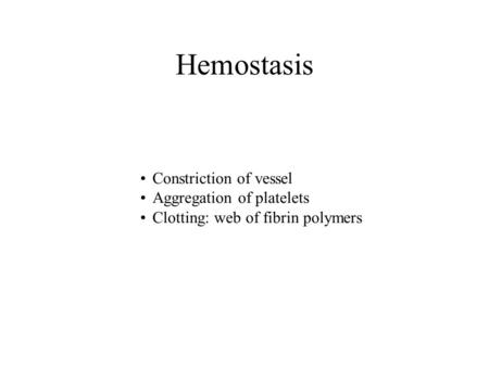 Hemostasis Constriction of vessel Aggregation of platelets