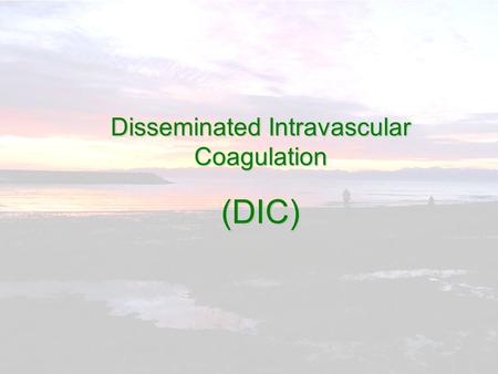 Disseminated Intravascular Coagulation (DIC) 【 Change of basic pathology 】 【 Change of basic pathology 】 Key change Key change This fine homeostatic.