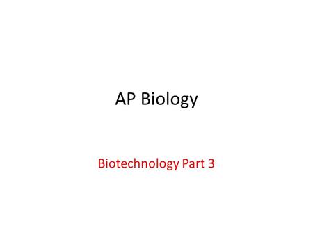 AP Biology Biotechnology Part 3. Bacterial Cloning Process Bacterium Bacterial chromosome Plasmid Gene inserted into plasmid Cell containing gene of interest.