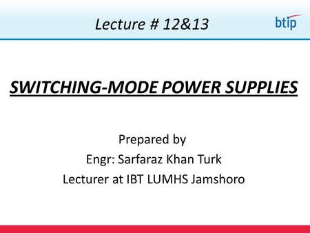 Lecture # 12&13 SWITCHING-MODE POWER SUPPLIES