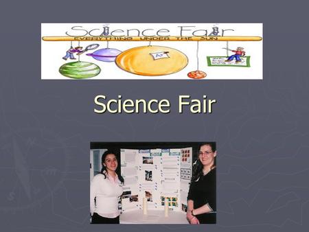 Science Fair. Steps to a Successful Project: Step 1: *Help your child to choose a topic that he/she is interested in and one that can be tested. *The.