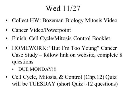 Wed 11/27 Collect HW: Bozeman Biology Mitosis Video