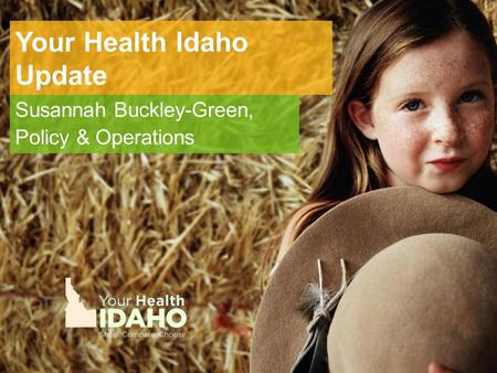 Your Health Idaho Update Susannah Buckley-Green, Policy & Operations.