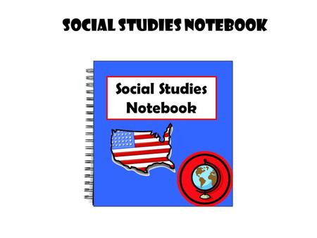 Social Studies Notebook.  Your own personalized journal or diary of learning  A portfolio of your work in ONE convenient spot. This is great for studying.