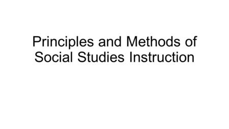 Principles and Methods of Social Studies Instruction.