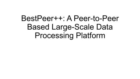 BestPeer++: A Peer-to-Peer Based Large-Scale Data Processing Platform.
