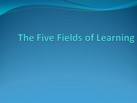 The Five Fields of Learning