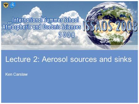 School of something FACULTY OF OTHER 1 Lecture 2: Aerosol sources and sinks Ken Carslaw.