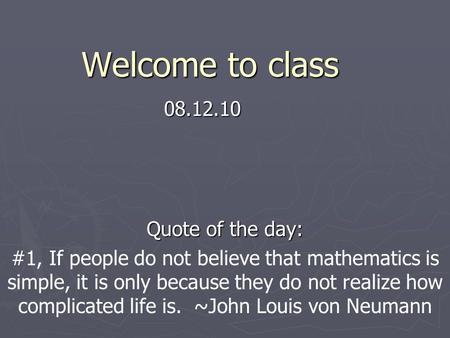 Welcome to class Quote of the day: