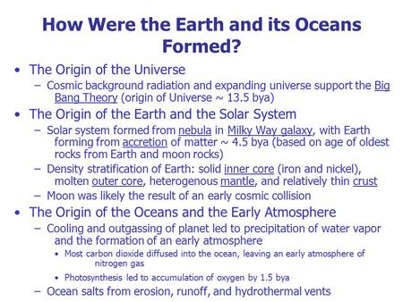 How Were the Earth and its Oceans Formed? The Origin of the Universe –Cosmic background radiation and expanding universe support the Big Bang Theory (origin.