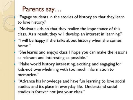Parents say… “Engage students in the stories of history so that they learn to love history.” “Motivate kids so that they realize the importance of this.